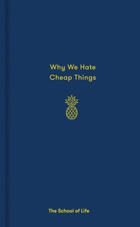 Enlarge image Cover: Why We Hate Cheap Things - The School of Life