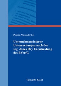 Abbildung von: Unternehmensinterne Untersuchungen nach der sog. Jones Day Entscheidung des BVerfG - Kovac, Dr. Verlag