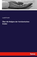 Cover: UEber die Religion der Vorislamischen Araber - Hansebooks