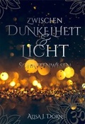 Cover: Zwischen Dunkelheit und Licht - Alina Dorn
