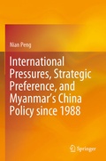 Cover: International Pressures, Strategic Preference, and Myanmar's China Policy since 1988 - Springer