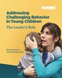 Cover: Addressing Challenging Behavior in Young Children: The Leader's Role - The National Association for the Education of Young Children