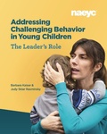 Cover: Addressing Challenging Behavior in Young Children: The Leader's Role - National Association for the Education of Young Children