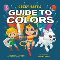 Cover: Geeky Baby's Guide to Colours - Running Press Kids