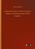 Cover: A Historical Survey of the Customs, Habits, and Present State of the Gypsies - Outlook Verlag