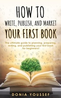 Cover: How to Write, Publish, and Market Your First Book - Tiny Angel Press Ltd
