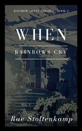 Cover: When Rainbows Cry (The Rainbow Quest Series) - The Rainbow Quest Series