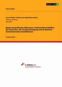 Abbildung von: Mode und politischer Aktivismus. Vestimentäre Praktiken bei Pussy Riot, der Occupy-Bewegung und Ai Weiweis Schwimmwesten-Installationen - GRIN Verlag