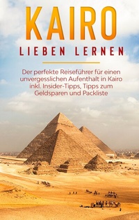Abbildung von: Kairo lieben lernen: Der perfekte Reiseführer für einen unvergesslichen Aufenthalt in Kairo inkl. Insider-Tipps, Tipps zum Geldsparen und Packliste - BoD - Books on Demand