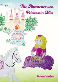 Abbildung von: Die Abenteuer von Prinzessin Mia - Papierfresserchens MTM-Verlag - Herzsprung-Verlag