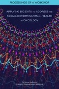 Cover: Applying Big Data to Address the Social Determinants of Health in Oncology - National Academies Press
