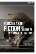 Cover: Ecocollapse Fiction and Cultures of Human Extinction - Bloomsbury Academic