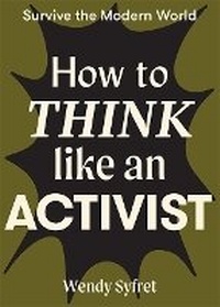 Abbildung von: How to Think Like an Activist - Hardie Grant Books