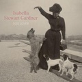 Cover: Isabella Stewart Gardner, Dog Lover - Paul Holberton Publishing Ltd