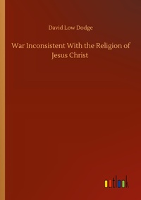 Enlarge image Cover: War Inconsistent With the Religion of Jesus Christ - Outlook Verlag