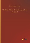 Cover: The Life of Saint Columbia Apostle of Scotland - Outlook Verlag