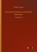 Cover: Auricular Confession and Popish Nunneries - Outlook Verlag