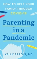 Cover: Parenting in a Pandemic: How to help your family through COVID-19 - Dr. Kelly Fradin