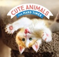 Cover: Cute Animals for Hard Times - Chronicle Books LLC