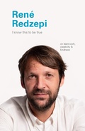 Cover: I Know This to Be True: Rene Redzepi - Chronicle Books LLC