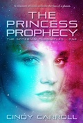 Cover: The Princess Prophecy (The Soterian Chronicles, #1) - Cindy Carroll