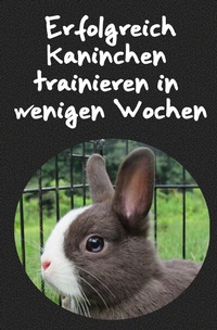 Abbildung von: Erfolgreich Kaninchen trainieren in wenigen Wochen - epubli