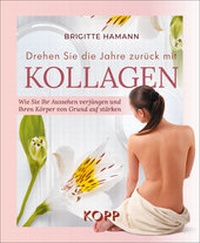 Abbildung von: Drehen Sie die Jahre zurück mit Kollagen - Kopp Verlag