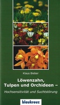 Cover: L&ouml;wenzahn, Tulpen und Orchideen - Hochsensitivit&auml;te und Suchtst&ouml;rung - Blaukreuz-Verlag