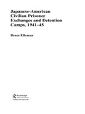 Cover: Japanese-American Civilian Prisoner Exchanges and Detention Camps, 1941-45 - Routledge