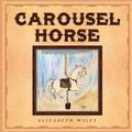 Cover: Carousel Horse - Rustik Haws LLC