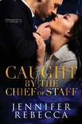 Cover: Caught by the Chief of Staff - Jennifer Rebecca