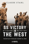 Cover: SS Victory in the West The Battle of the Bulge Against all Odds A Novel - Midealuck Publishing