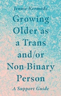 Cover: Growing Older as a Trans and/or Non-Binary Person - Jessica Kingsley Publishers