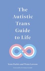 Cover: The Autistic Trans Guide to Life - Jessica Kingsley Publishers
