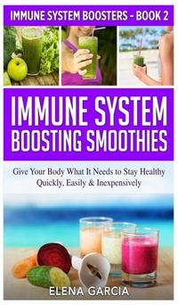 Enlarge image Cover: Immune System Boosting Smoothies - Elena Garcia Rivers