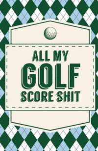 Abbildung von: All My Golf Score Shit - Shocking Journals