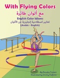 Cover: With Flying Colors - English Color Idioms (Arabic-English) - Language Lizard, LLC