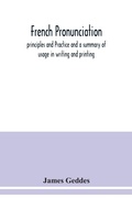 Cover: French pronunciation, principles and Practice and a summary of usage in writing and printing - ALPHA EDITION