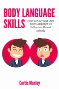 Cover: Body Language Skills: How To Use Your Own Body Language To Influence Almost Anybody - M & M Limitless Online Inc.