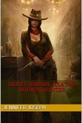 Cover: Bailey Jordan, AKA the Bounty Hunter - Jennifer Joseph