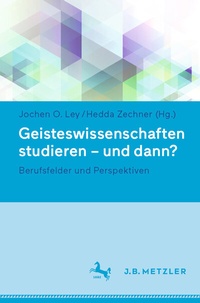 Abbildung von: Geisteswissenschaften studieren - und dann? - J.B. Metzler