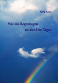 Cover: Wie ein Regenbogen an dunklen Tagen - BoD - Books on Demand