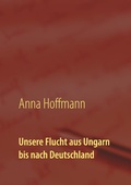 Cover: Unsere Flucht aus Ungarn bis nach Deutschland - BoD - Books on Demand
