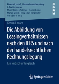 Abbildung von: Die Abbildung von Leasingverhältnissen nach den IFRS und nach der handelsrechtlichen Rechnungslegung - Springer Gabler