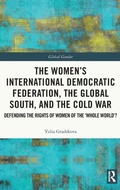 Cover: The Women's International Democratic Federation, the Global South and the Cold War - Routledge