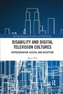 Cover: Disability and Digital Television Cultures - Routledge