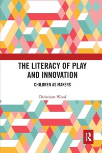 Enlarge image Cover: The Literacy of Play and Innovation - Routledge