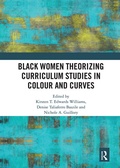 Cover: Black Women Theorizing Curriculum Studies in Colour and Curves - Routledge