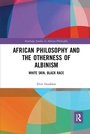 Cover: African Philosophy and the Otherness of Albinism - Routledge