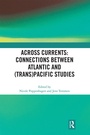 Cover: Across Currents: Connections Between Atlantic and (Trans)Pacific Studies - Routledge